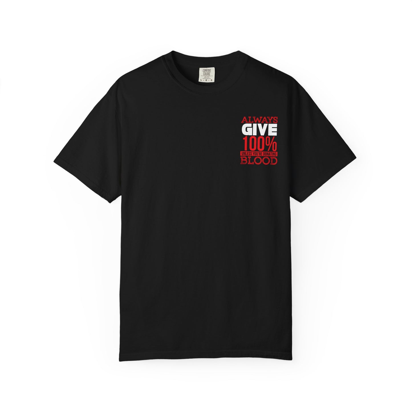Always Give 100% Unisex Garment-Dyed T-Shirt for Blood Donors
