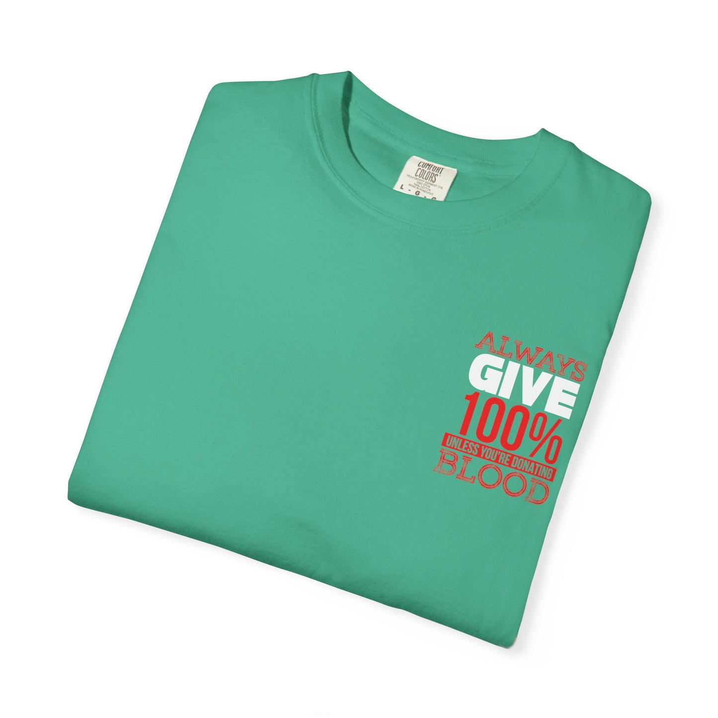 Always Give 100% Unisex Garment-Dyed T-Shirt for Blood Donors