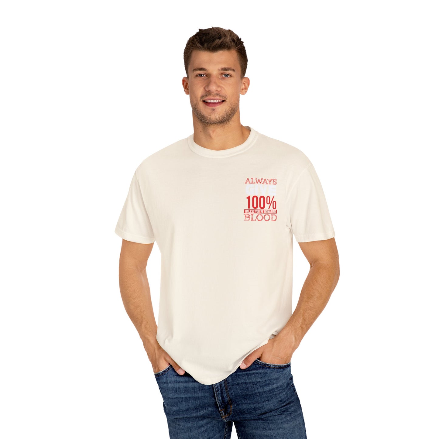 Always Give 100% Unisex Garment-Dyed T-Shirt for Blood Donors