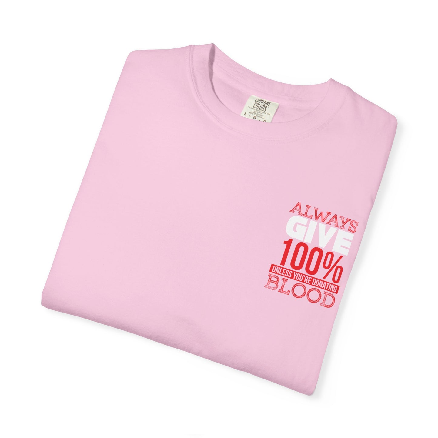 Always Give 100% Unisex Garment-Dyed T-Shirt for Blood Donors