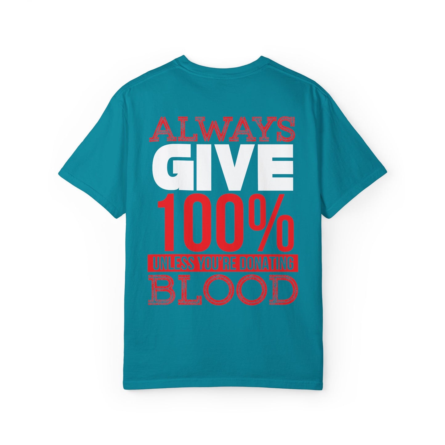 Always Give 100% Unisex Garment-Dyed T-Shirt for Blood Donors