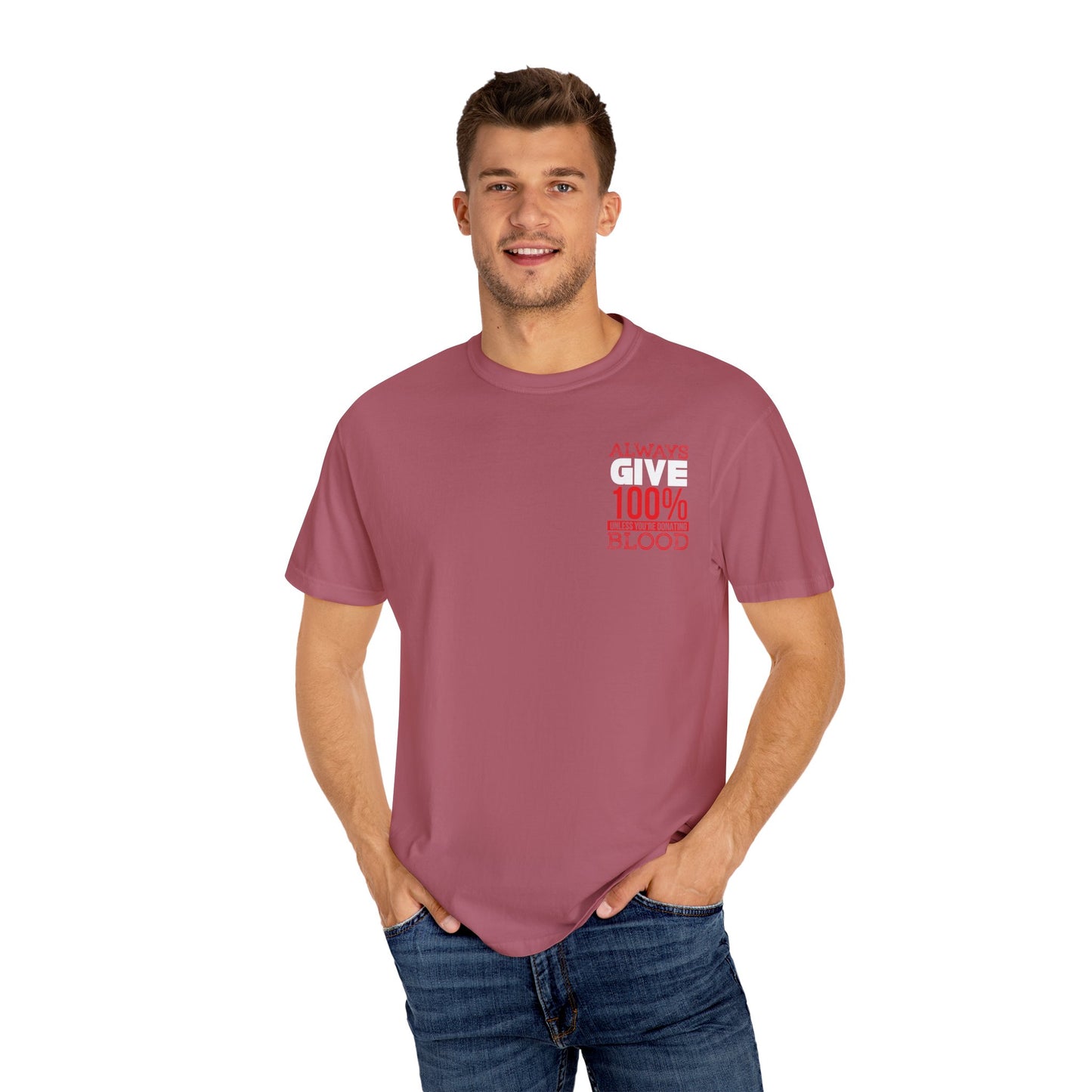 Always Give 100% Unisex Garment-Dyed T-Shirt for Blood Donors