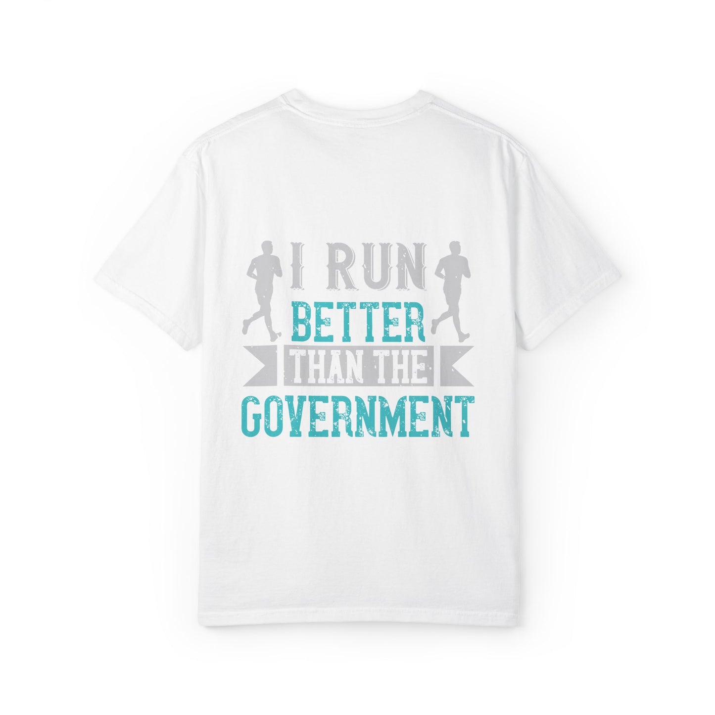 I Run Better Than the Government Unisex Garment-Dyed T-Shirt - Fun & Comfy Statement Tee