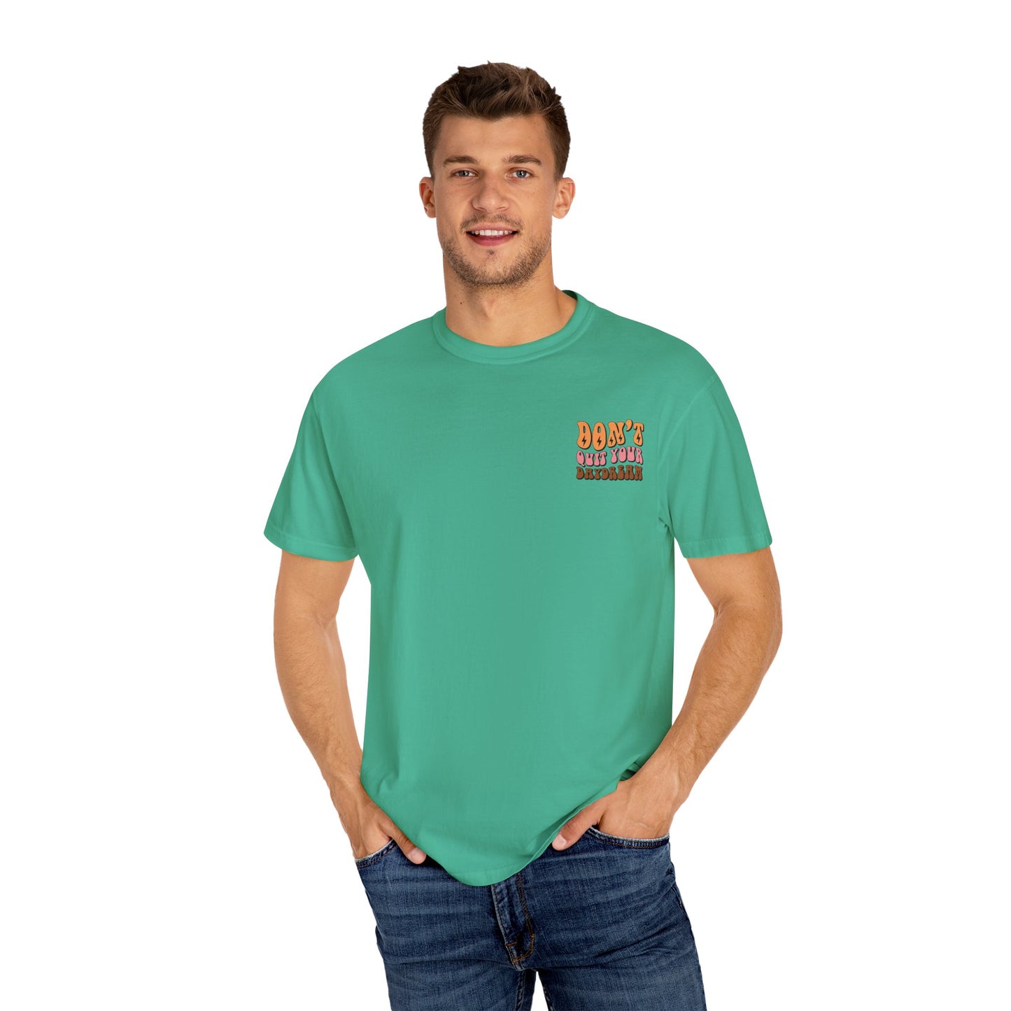 Don't Quit Your Daydream Unisex Garment-Dyed T-Shirt
