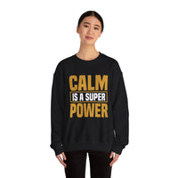 Calm is a Super Power Crewneck Sweatshirt, Unisex Relaxed Fit Pullover, Gift for Stress Relief, Cozy Casual Wear, Mindfulness