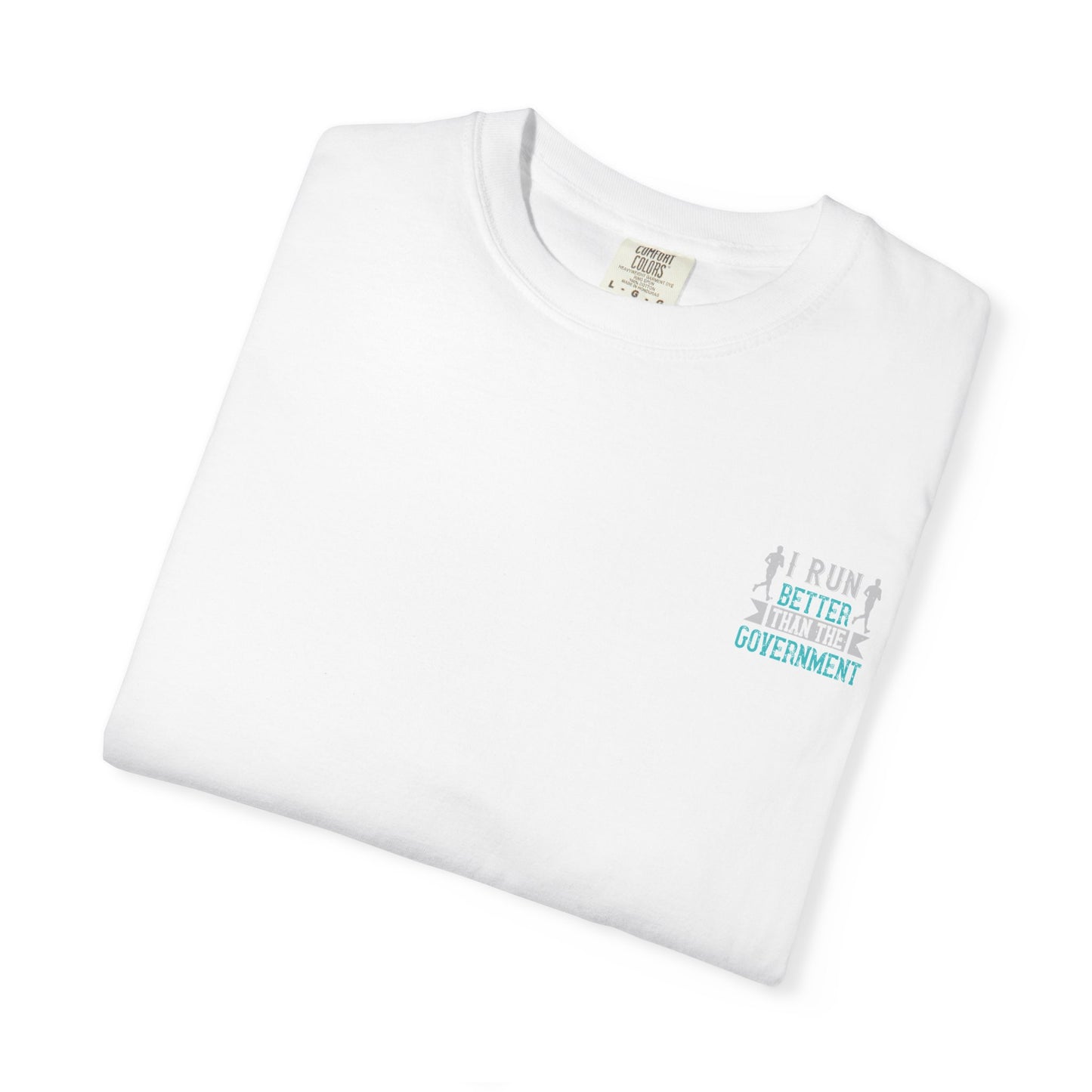 I Run Better Than the Government Unisex Garment-Dyed T-Shirt - Fun & Comfy Statement Tee