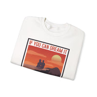 If You Can Dream It You Can Do It - Crewneck Sweatshirt, Unisex Relaxed Fit Pullover, Gift for Stress Relief,