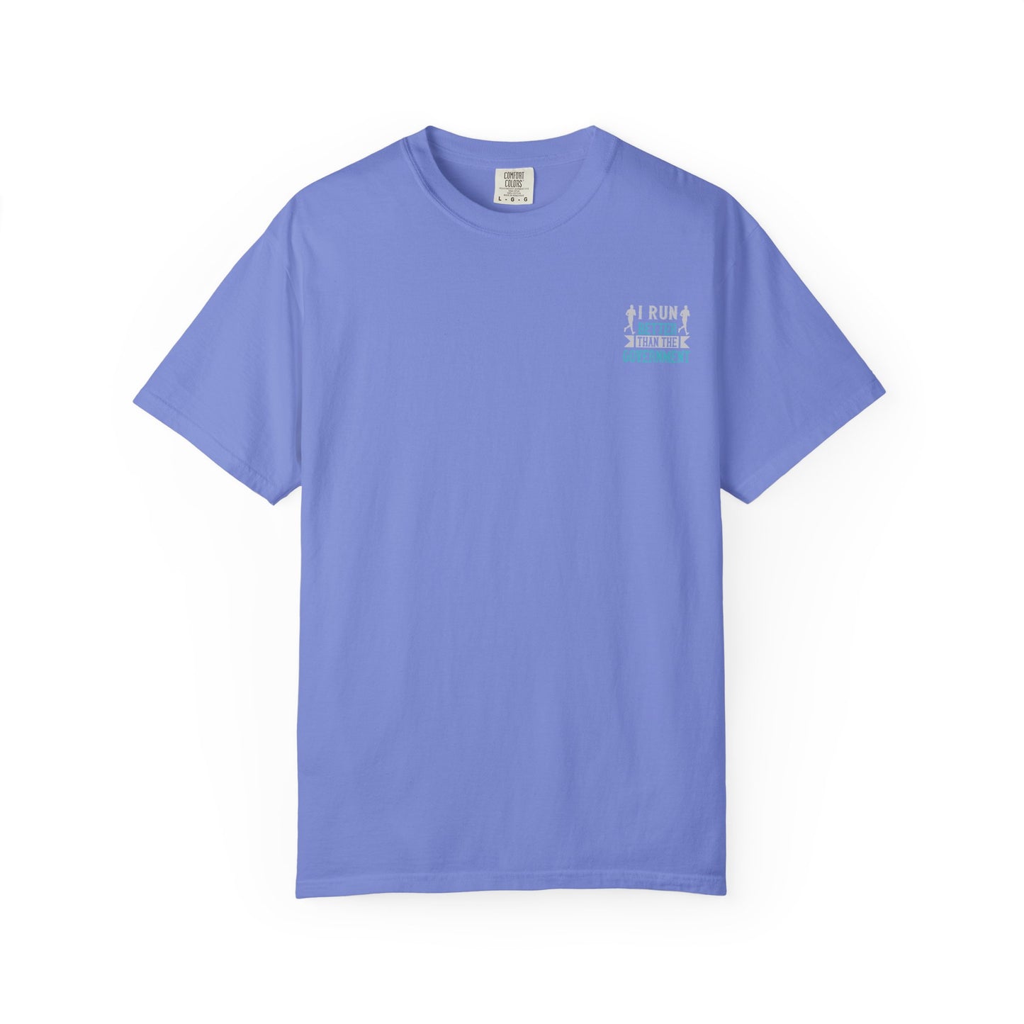 I Run Better Than the Government Unisex Garment-Dyed T-Shirt - Fun & Comfy Statement Tee