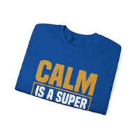 Calm is a Super Power Crewneck Sweatshirt, Unisex Relaxed Fit Pullover, Gift for Stress Relief, Cozy Casual Wear, Mindfulness