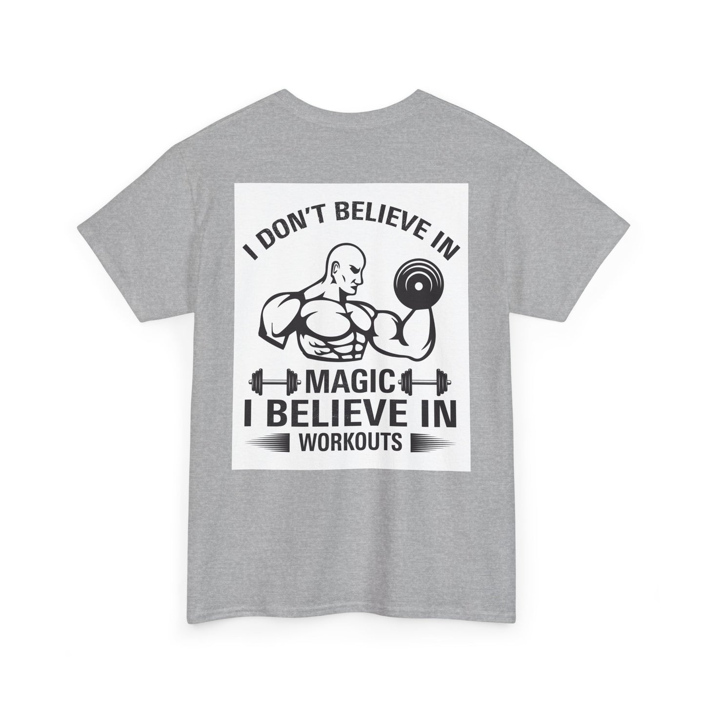 Funny Fitness Tee, I Don't Believe in Magic, Gym Shirt for Workout - Unisex Heavy Cotton Tshirt, Workout Top, Funny Exercise