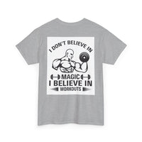 Funny Fitness Tee, I Don't Believe in Magic, Gym Shirt for Workout - Unisex Heavy Cotton Tshirt, Workout Top, Funny Exercise