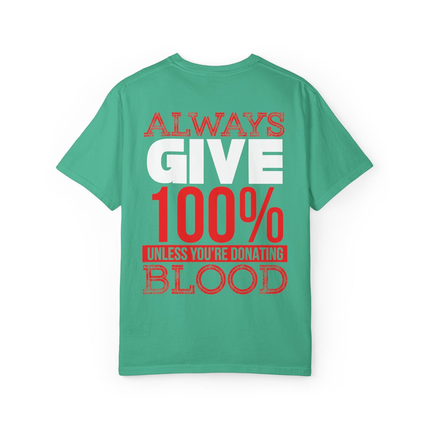 Always Give 100% Unisex Garment-Dyed T-Shirt for Blood Donors
