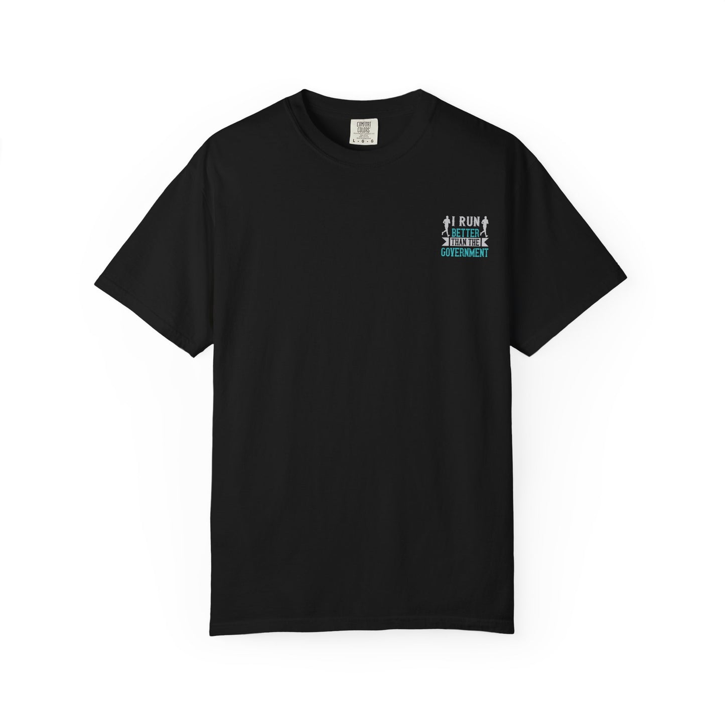 I Run Better Than the Government Unisex Garment-Dyed T-Shirt - Fun & Comfy Statement Tee