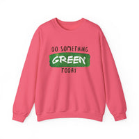 Do Something Green Today - Crewneck Sweatshirt, Unisex  Fit Pullover, Gift for Stress Relief,
