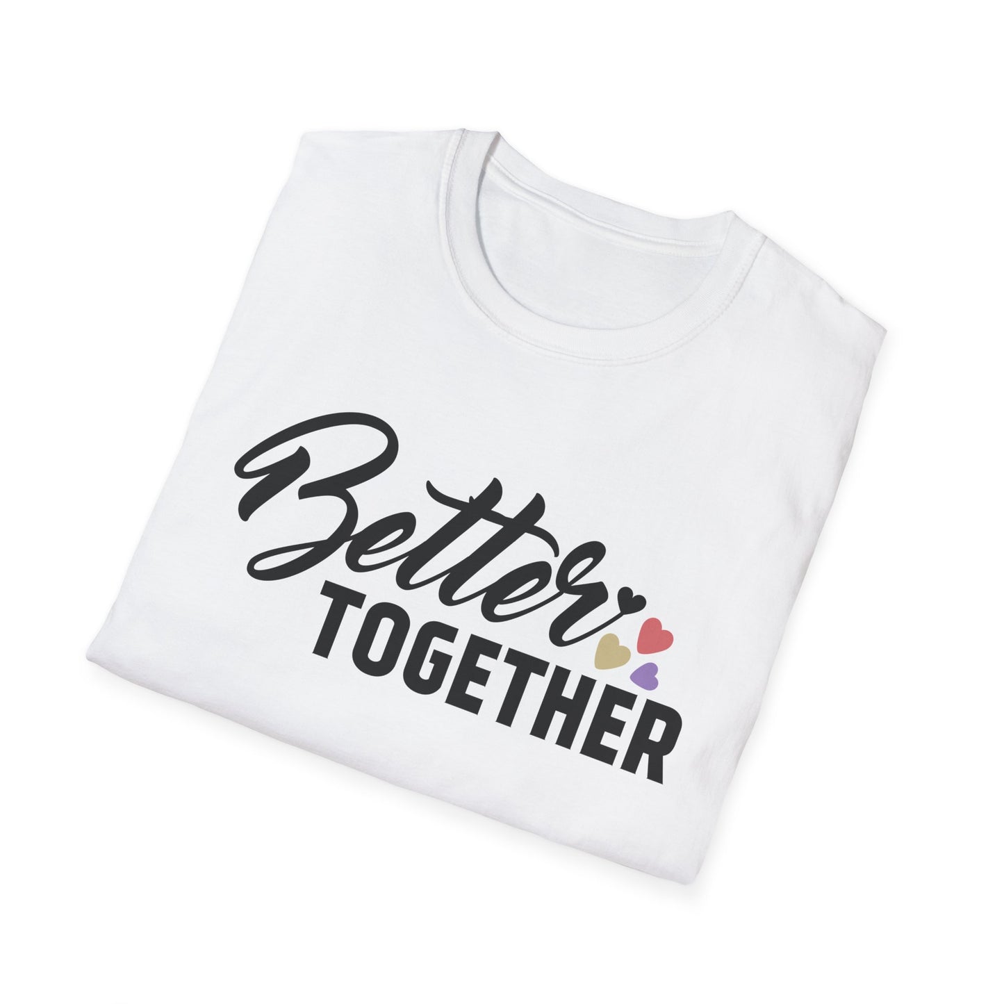 Motivational Unisex T-Shirt - "Better Together" - Casual Gift, Positive Vibes, Everyday Wear, Friendly Apparel