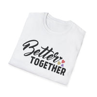 Motivational Unisex T-Shirt - "Better Together" - Casual Gift, Positive Vibes, Everyday Wear, Friendly Apparel