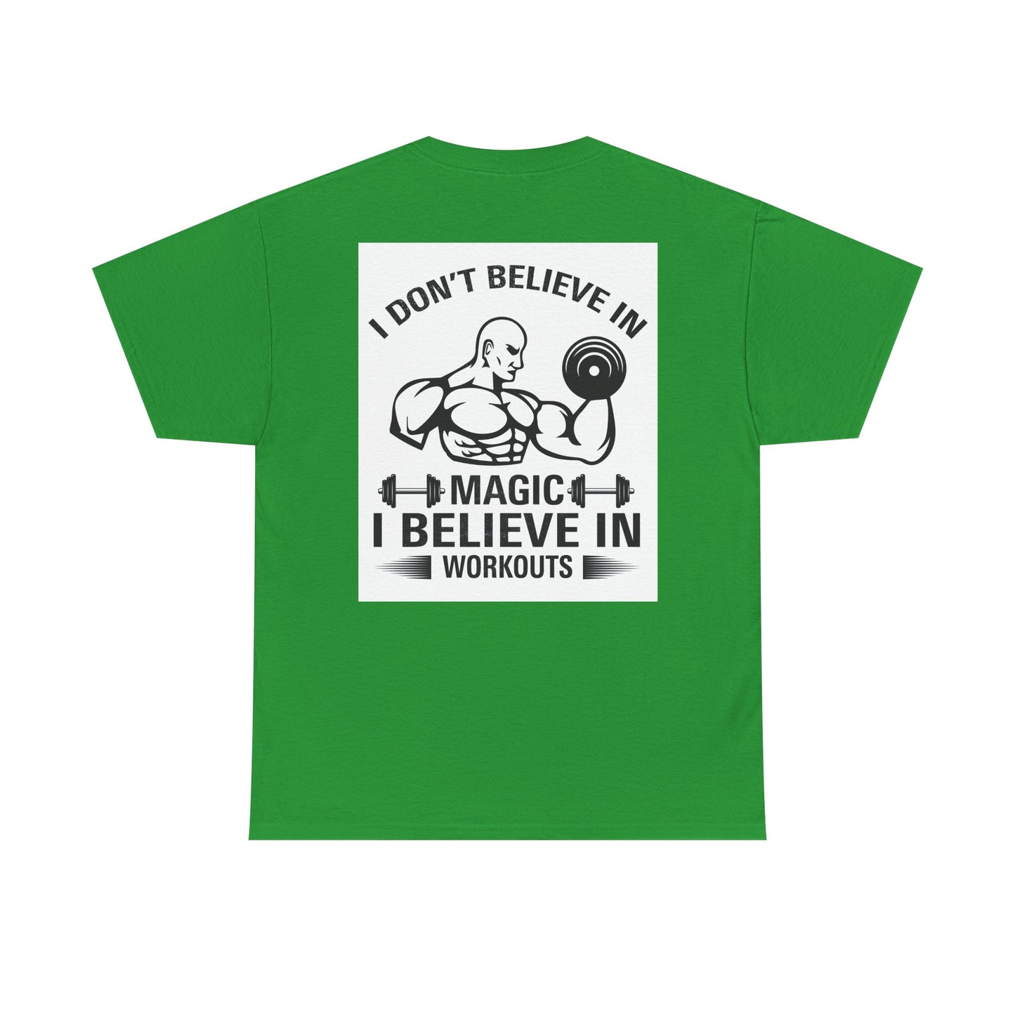 Funny Fitness Tee, I Don't Believe in Magic, Gym Shirt for Workout - Unisex Heavy Cotton Tshirt, Workout Top, Funny Exercise