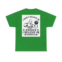 Funny Fitness Tee, I Don't Believe in Magic, Gym Shirt for Workout - Unisex Heavy Cotton Tshirt, Workout Top, Funny Exercise