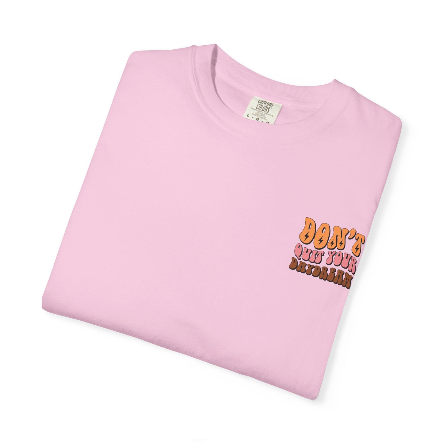 Don't Quit Your Daydream Unisex Garment-Dyed T-Shirt