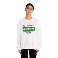 Do Something Green Today - Crewneck Sweatshirt, Unisex  Fit Pullover, Gift for Stress Relief,