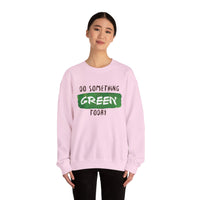 Do Something Green Today - Crewneck Sweatshirt, Unisex  Fit Pullover, Gift for Stress Relief,