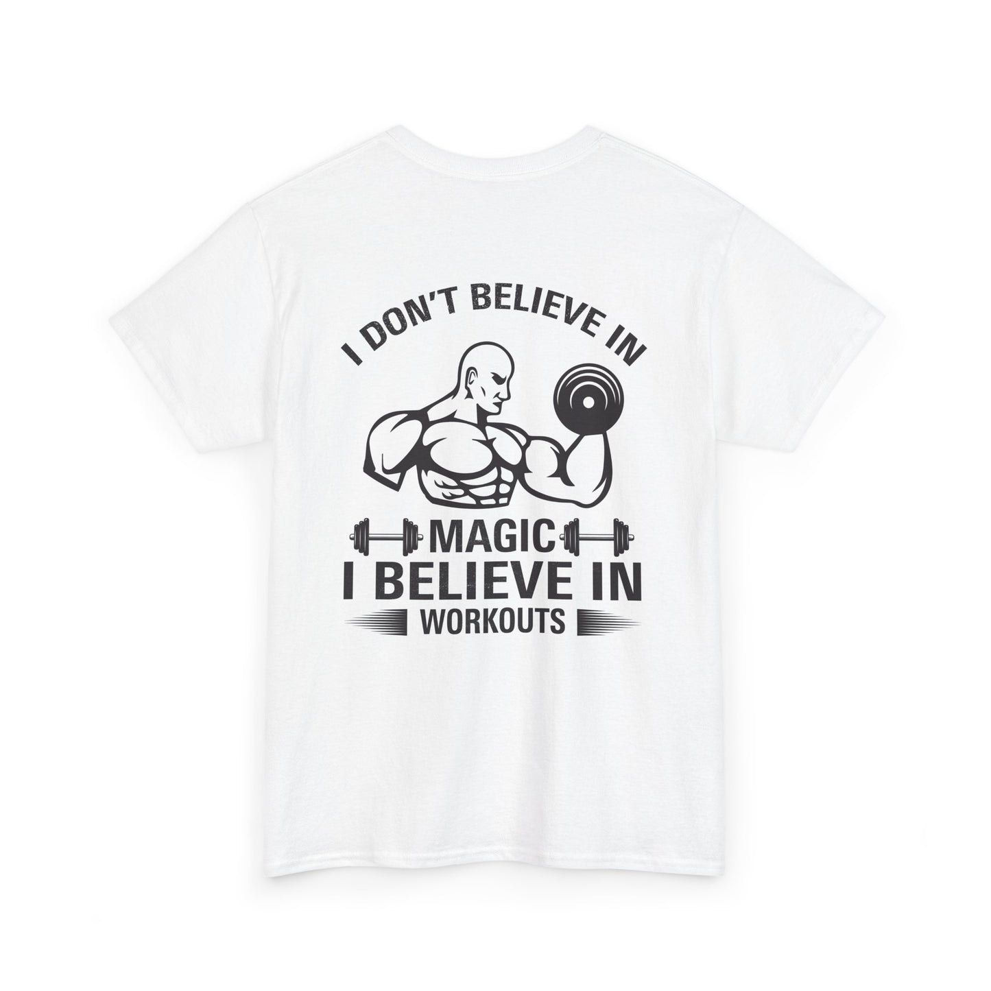 Funny Fitness Tee, I Don't Believe in Magic, Gym Shirt for Workout - Unisex Heavy Cotton Tshirt, Workout Top, Funny Exercise