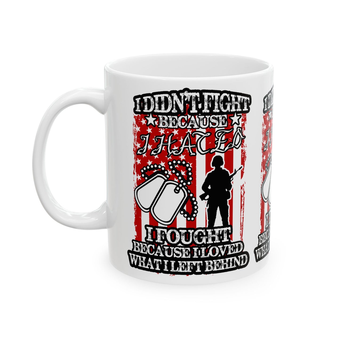 Patriotic Veteran's Mug - "I Didn't Fight Because I Loved What I Left Behind" - Great for Gifts, Military Appreciation,