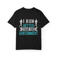 I Run Better Than the Government Unisex Garment-Dyed T-Shirt - Fun & Comfy Statement Tee