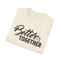 Motivational Unisex T-Shirt - "Better Together" - Casual Gift, Positive Vibes, Everyday Wear, Friendly Apparel