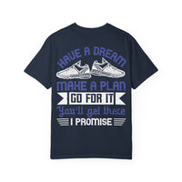 Inspirational Unisex Garment-Dyed T-Shirt - "Have a Dream, Make a Plan, Go for It"