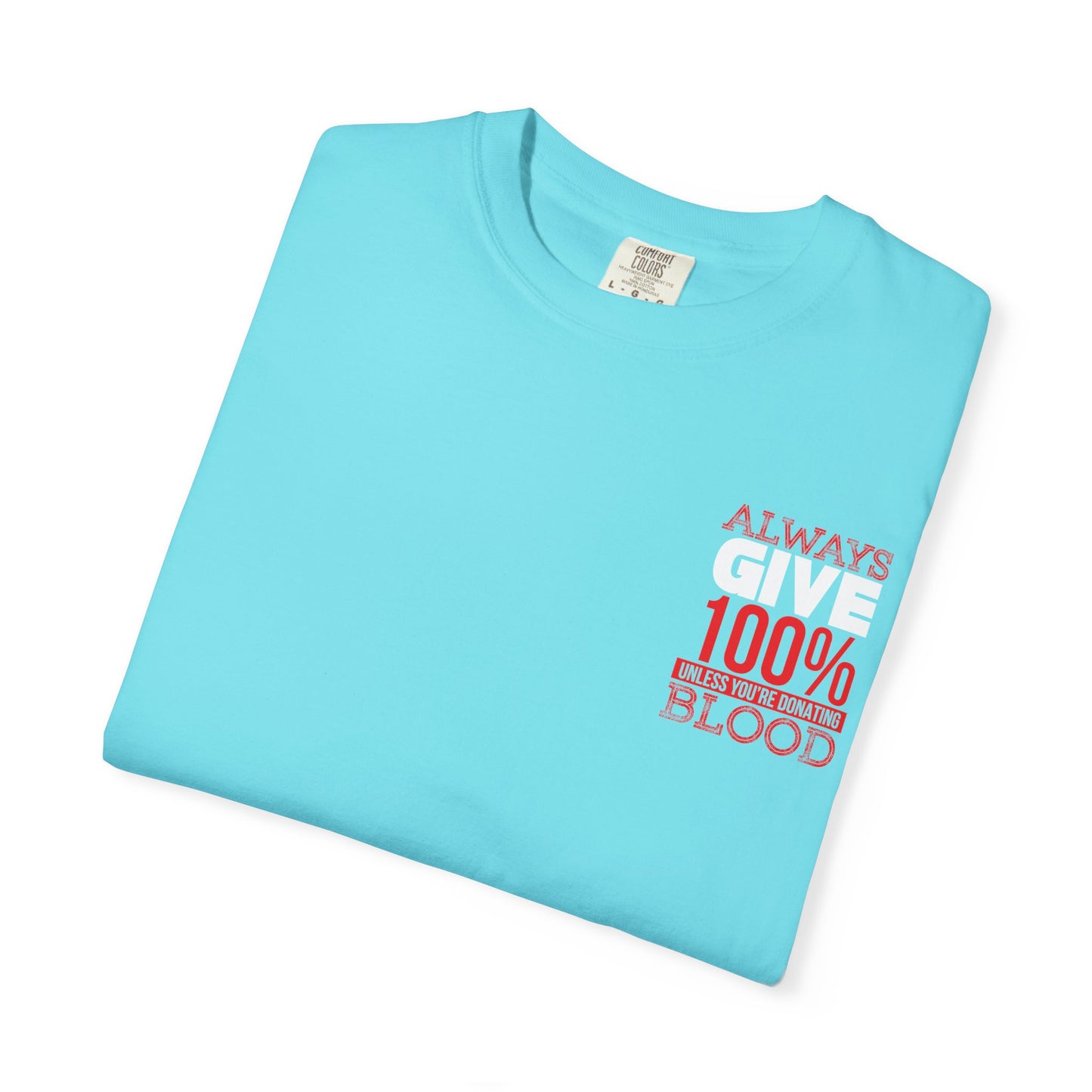 Always Give 100% Unisex Garment-Dyed T-Shirt for Blood Donors