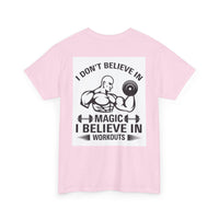 Funny Fitness Tee, I Don't Believe in Magic, Gym Shirt for Workout - Unisex Heavy Cotton Tshirt, Workout Top, Funny Exercise