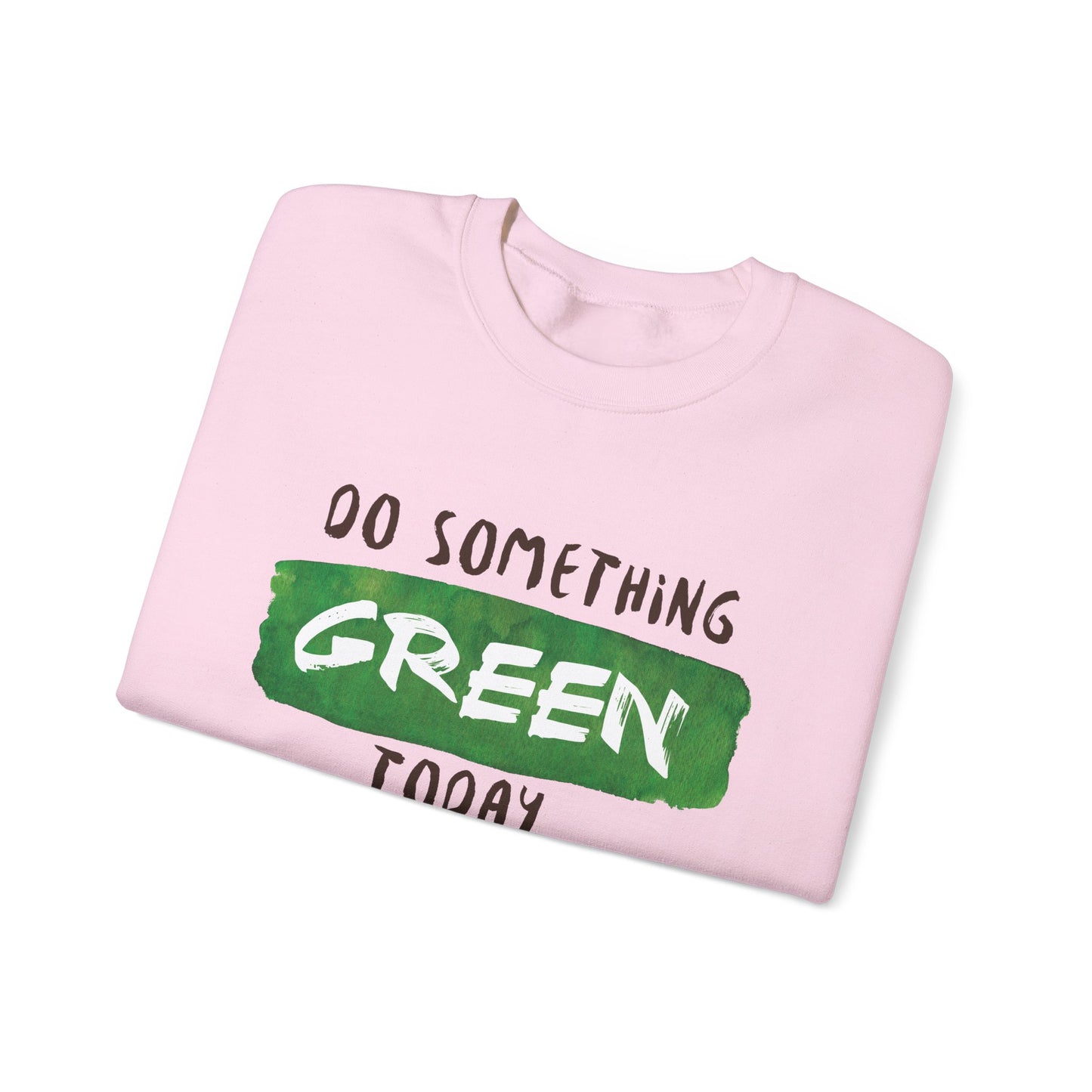Do Something Green Today - Crewneck Sweatshirt, Unisex  Fit Pullover, Gift for Stress Relief,