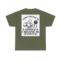 Funny Fitness Tee, I Don't Believe in Magic, Gym Shirt for Workout - Unisex Heavy Cotton Tshirt, Workout Top, Funny Exercise