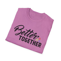 Motivational Unisex T-Shirt - "Better Together" - Casual Gift, Positive Vibes, Everyday Wear, Friendly Apparel
