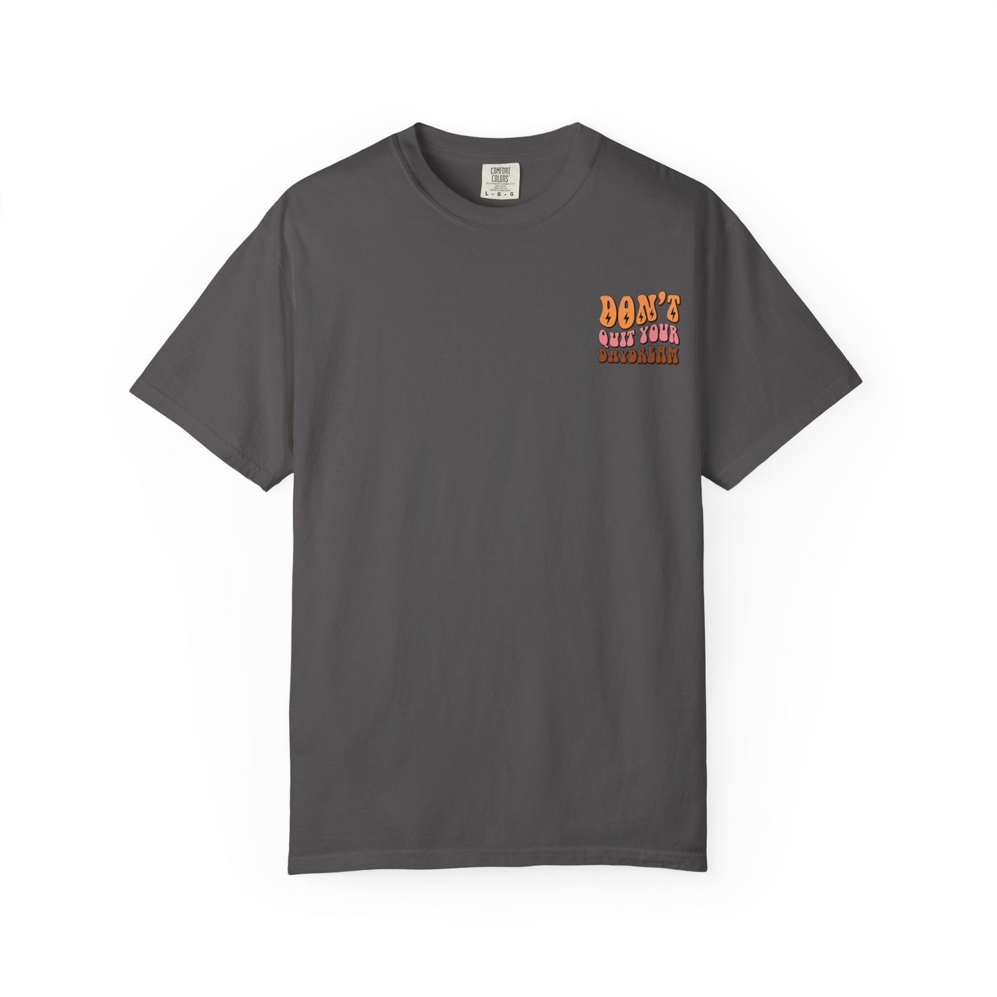 Don't Quit Your Daydream Unisex Garment-Dyed T-Shirt