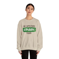 Do Something Green Today - Crewneck Sweatshirt, Unisex  Fit Pullover, Gift for Stress Relief,