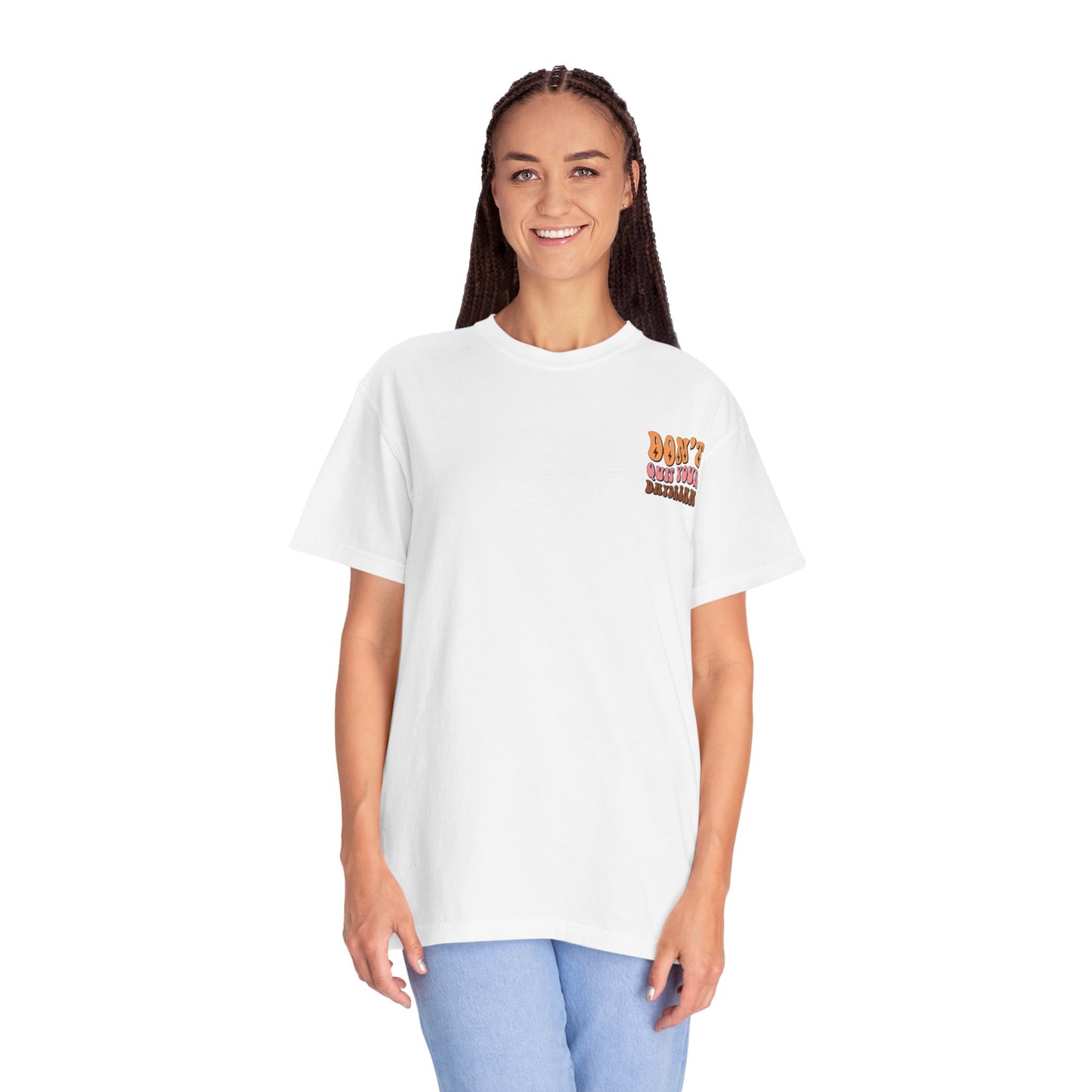 Don't Quit Your Daydream Unisex Garment-Dyed T-Shirt