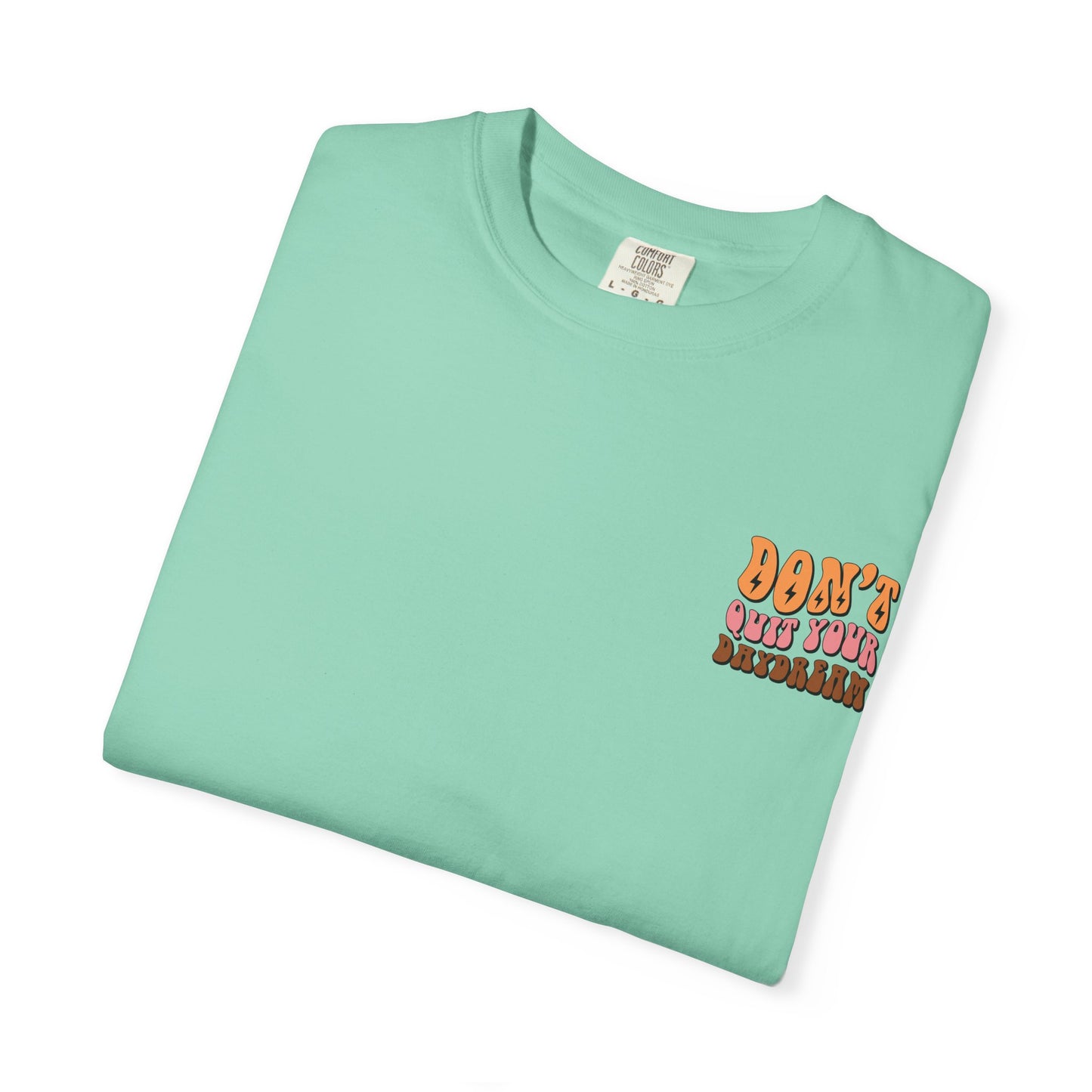 Don't Quit Your Daydream Unisex Garment-Dyed T-Shirt