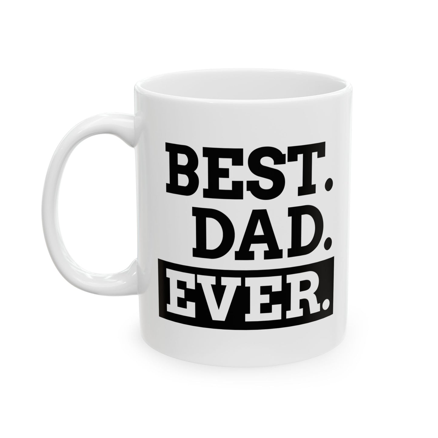 Best Dad Ever -  Ceramic Mug, Coffee Cup for Morning Motivation, Gift for Friends, Inspirational Quote, Self-Care Reminder