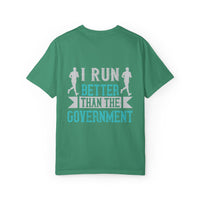 I Run Better Than the Government Unisex Garment-Dyed T-Shirt - Fun & Comfy Statement Tee