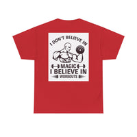 Funny Fitness Tee, I Don't Believe in Magic, Gym Shirt for Workout - Unisex Heavy Cotton Tshirt, Workout Top, Funny Exercise