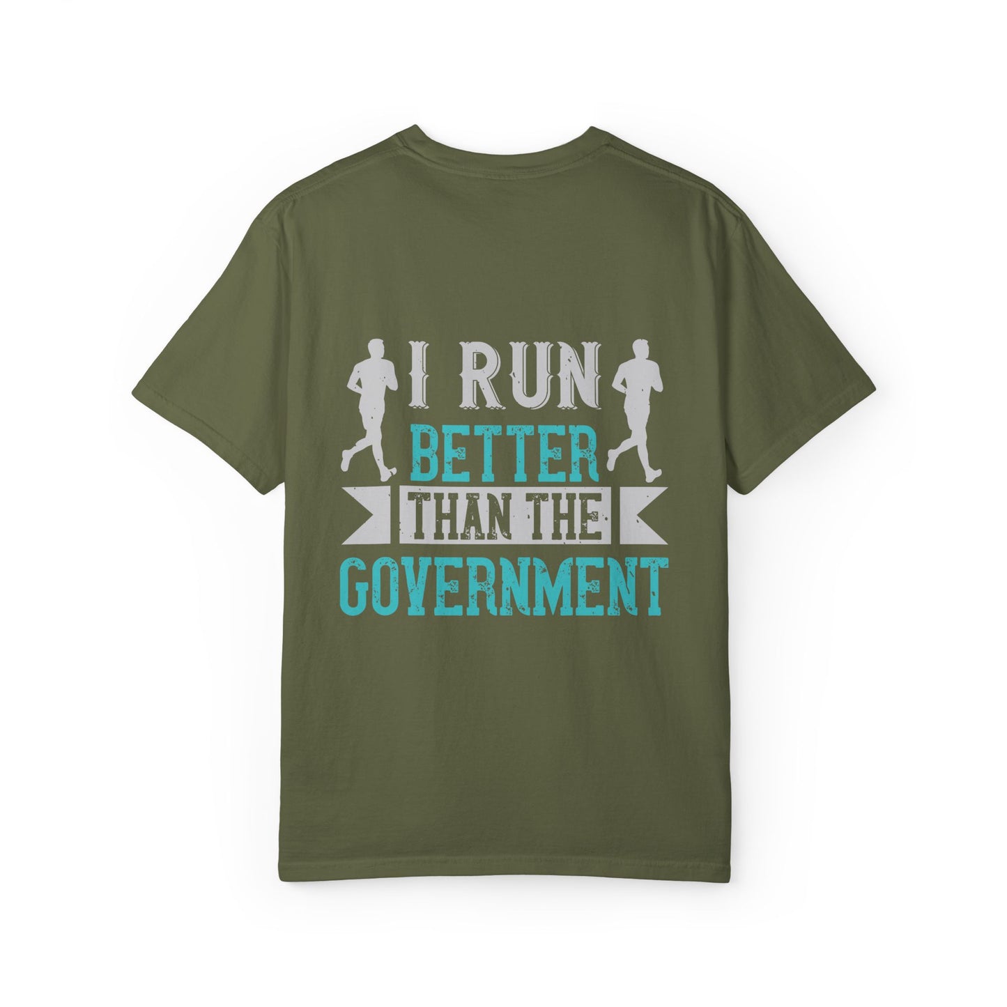 I Run Better Than the Government Unisex Garment-Dyed T-Shirt - Fun & Comfy Statement Tee