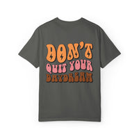 Don't Quit Your Daydream Unisex Garment-Dyed T-Shirt