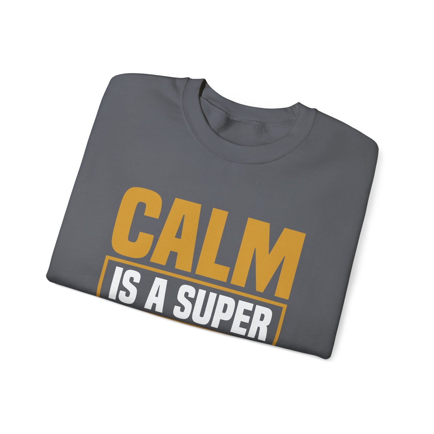 Calm is a Super Power Crewneck Sweatshirt, Unisex Relaxed Fit Pullover, Gift for Stress Relief, Cozy Casual Wear, Mindfulness