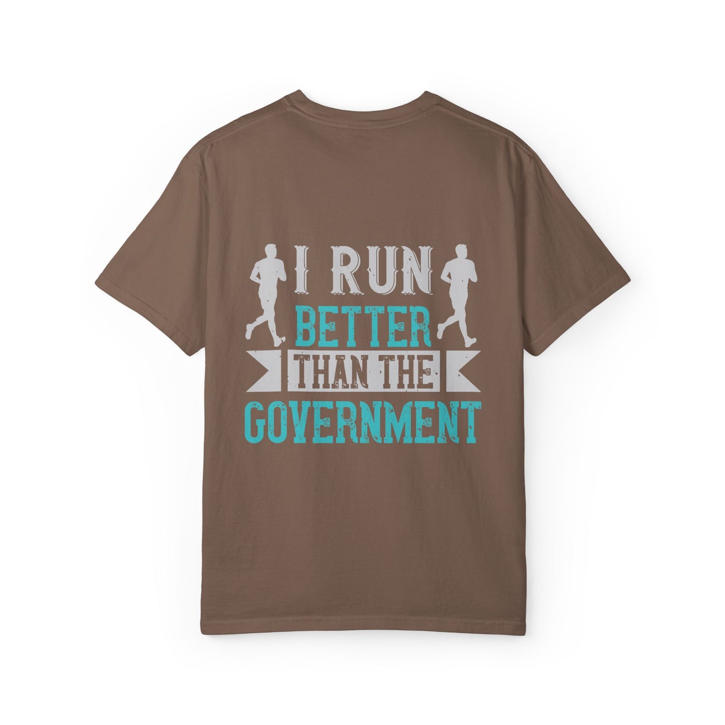 I Run Better Than the Government Unisex Garment-Dyed T-Shirt - Fun & Comfy Statement Tee
