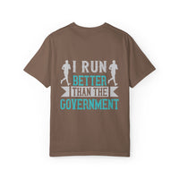 I Run Better Than the Government Unisex Garment-Dyed T-Shirt - Fun & Comfy Statement Tee