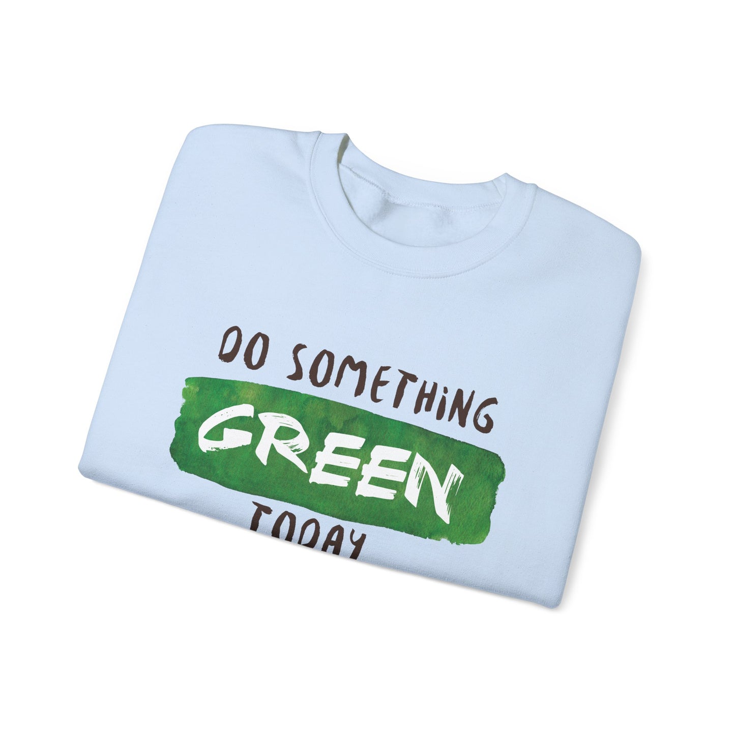 Do Something Green Today - Crewneck Sweatshirt, Unisex  Fit Pullover, Gift for Stress Relief,