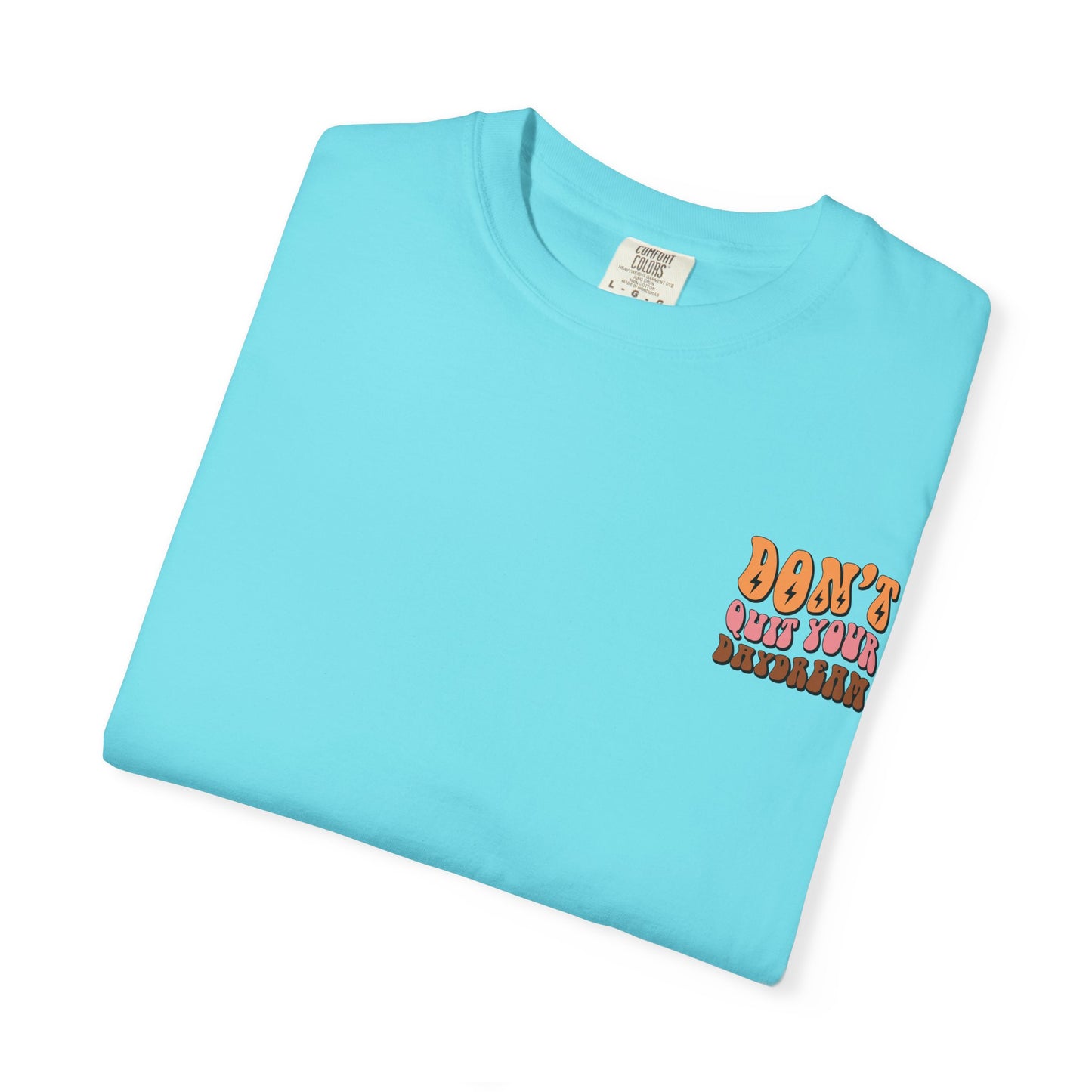 Don't Quit Your Daydream Unisex Garment-Dyed T-Shirt