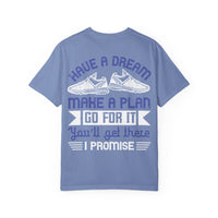 Inspirational Unisex Garment-Dyed T-Shirt - "Have a Dream, Make a Plan, Go for It"